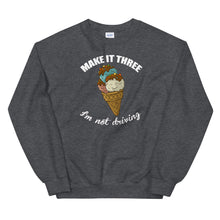 Load image into Gallery viewer, Make it three I am not driving Unisex Sweatshirt