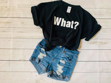 Load image into Gallery viewer, What?, Funny Teen T-shirt, What T-shirt
