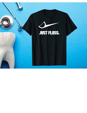 Load image into Gallery viewer, Just Floss, Dental Funny T-shirt, Dental Hygienist T-shirt, Dental Assistant T-shirt, Dental Hygiene T-shirt, Dental Gift T-shirt
