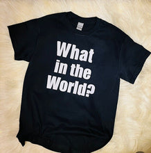 Load image into Gallery viewer, What in the World?/What?/ Funny Teen T-shirt/What in the World T-shirt/Teacher T-shirt/Teacher gift
