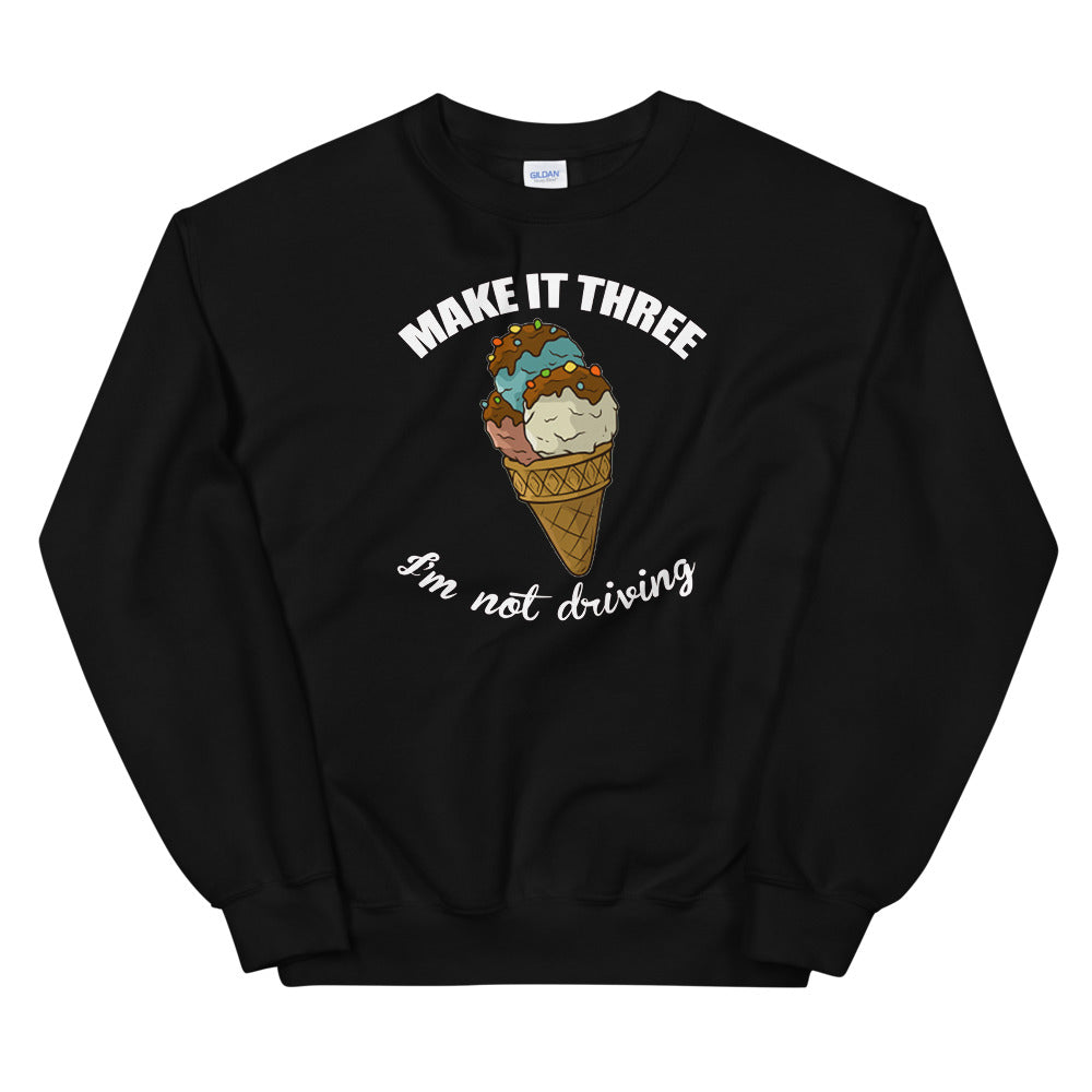 Make it three I am not driving Unisex Sweatshirt