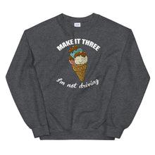 Load image into Gallery viewer, Make it three I am not driving Unisex Sweatshirt
